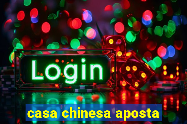 casa chinesa aposta